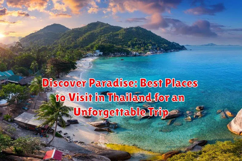Discover Paradise: Best Places to Visit in Thailand for an Unforgettable Trip