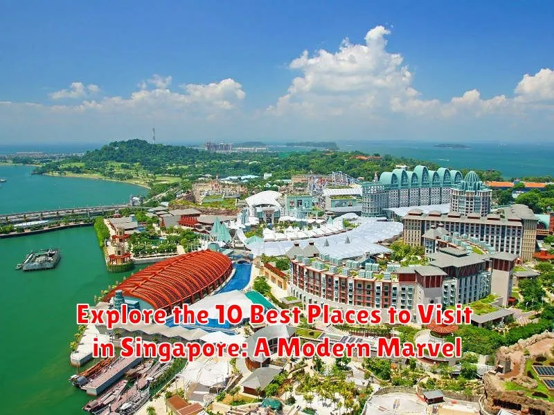 Explore the 10 Best Places to Visit in Singapore: A Modern Marvel
