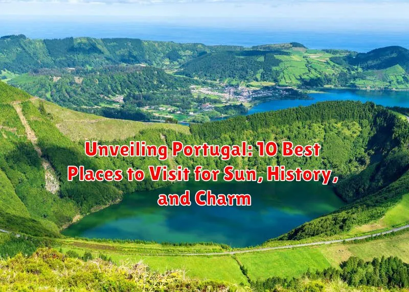 Unveiling Portugal: 10 Best Places to Visit for Sun, History, and Charm
