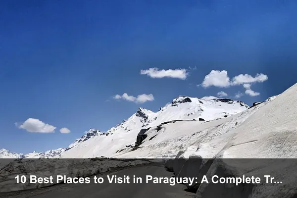 10 Best Places to Visit in Paraguay: A Complete Travel Guide