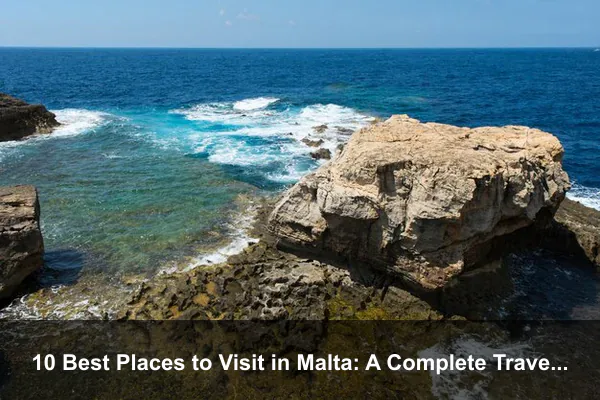 10 Best Places to Visit in Malta: A Complete Travel Guide