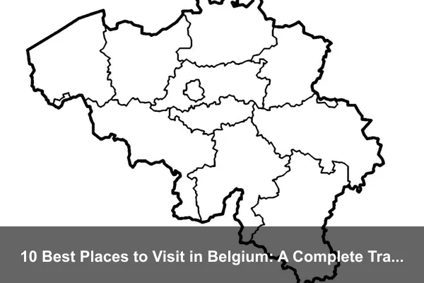 10 Best Places to Visit in Belgium: A Complete Travel Guide
