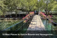 10 Best Places to Visit in Bosnia and Herzegovina: A Complete Travel Guide