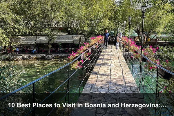 10 Best Places to Visit in Bosnia and Herzegovina: A Complete Travel Guide