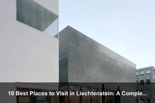 10 Best Places to Visit in Liechtenstein: A Complete Travel Guide