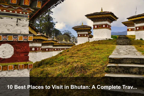 10 Best Places to Visit in Bhutan: A Complete Travel Guide